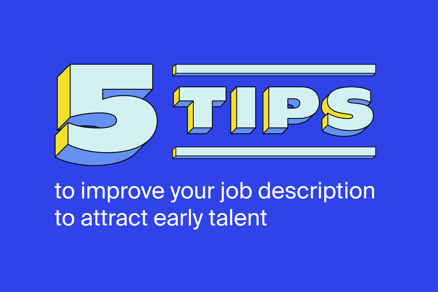 5 Tips to improve your job description to attract early talent